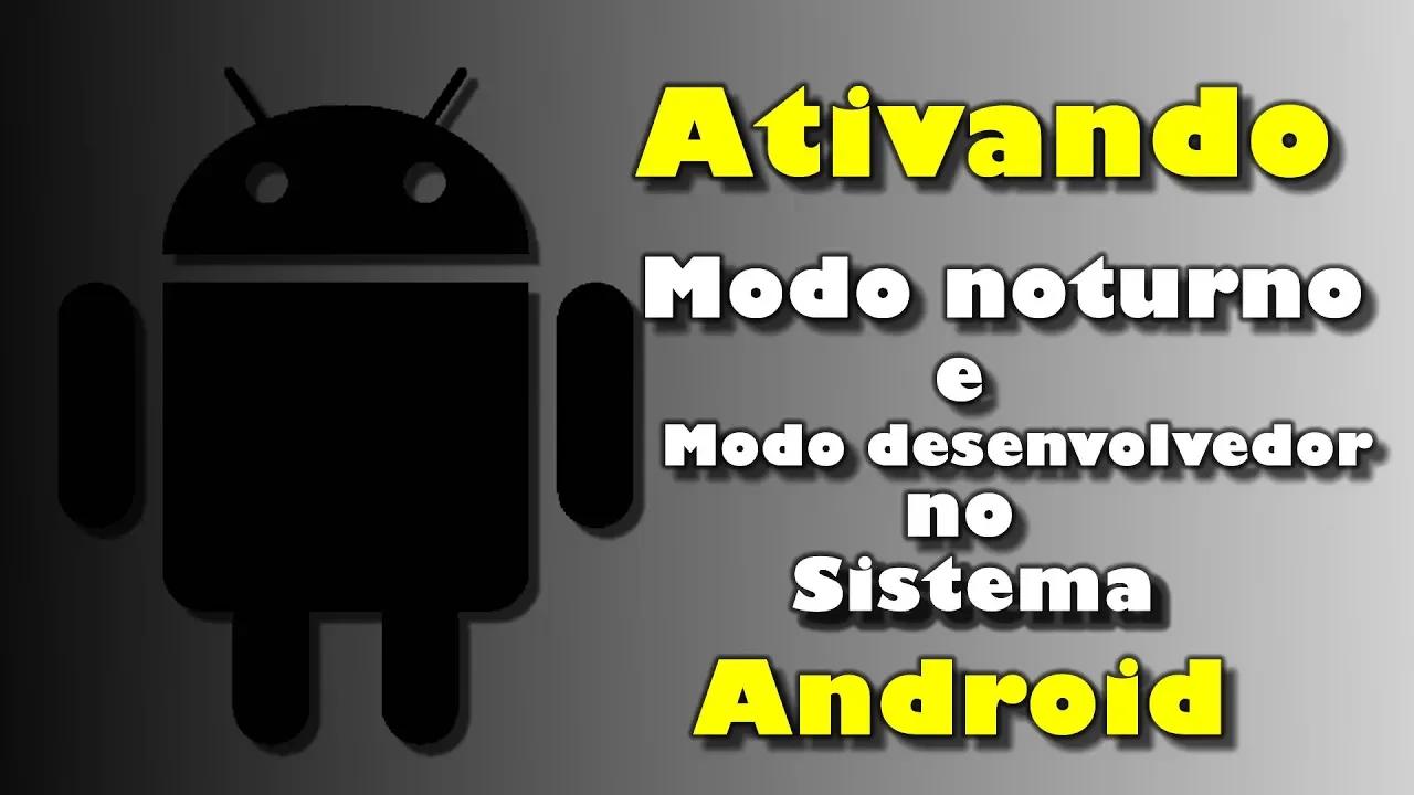 Como ativar modo Escuro e modo desenvolvedor no android.