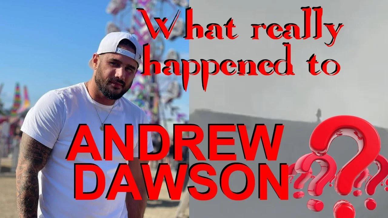 Is Andrew Dawson Still Alive? A Search for Truth in a Sea of Unanswered Questions