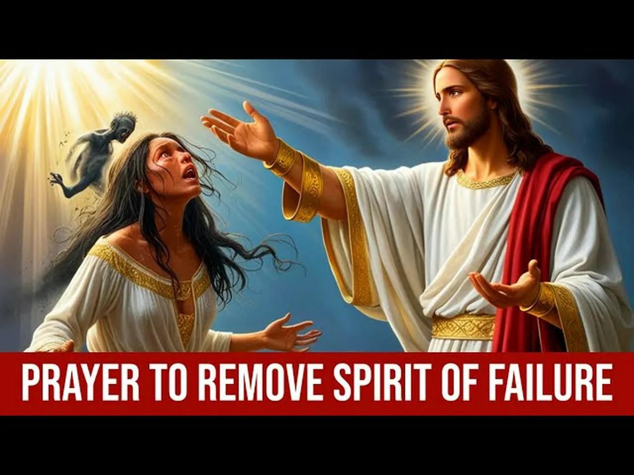 Prayer to Remove Spirit of Failure