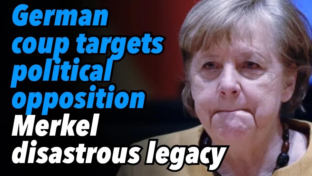 German Coup Targets Political Opposition Merkels Disastrous Legacy