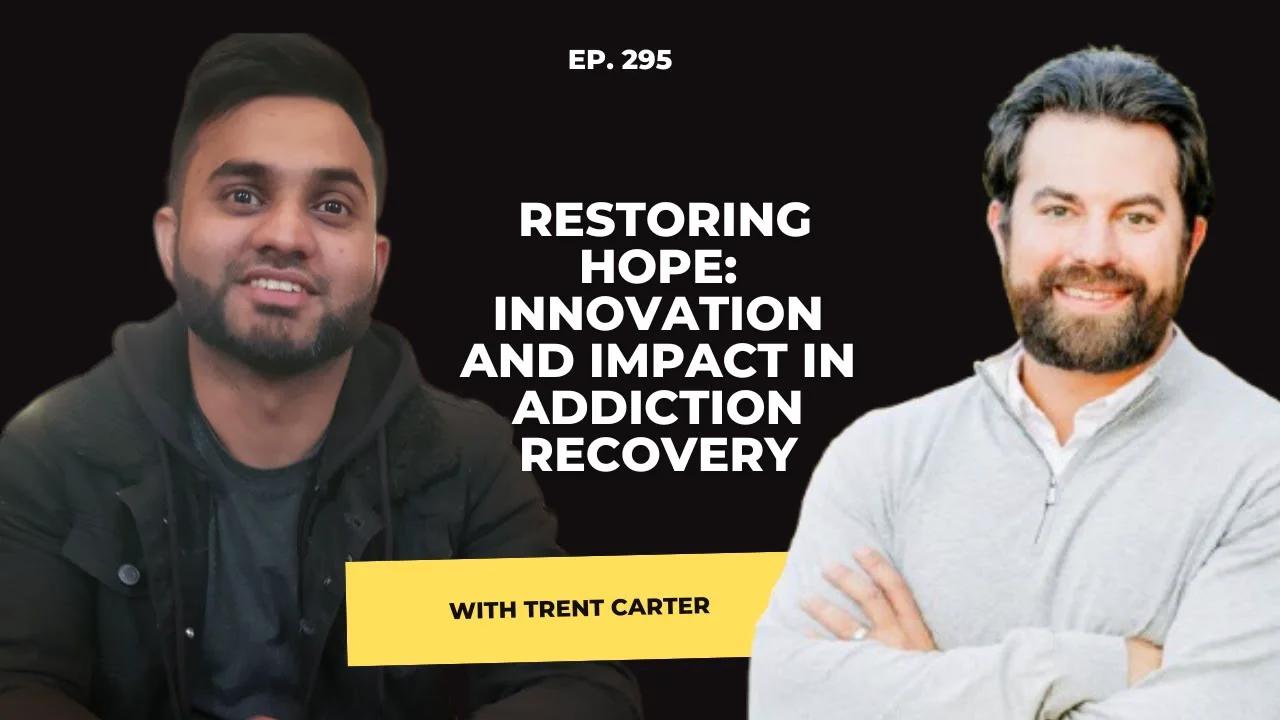 Trent Carter Restoring Hope Innovation and Impact in Addiction Recovery