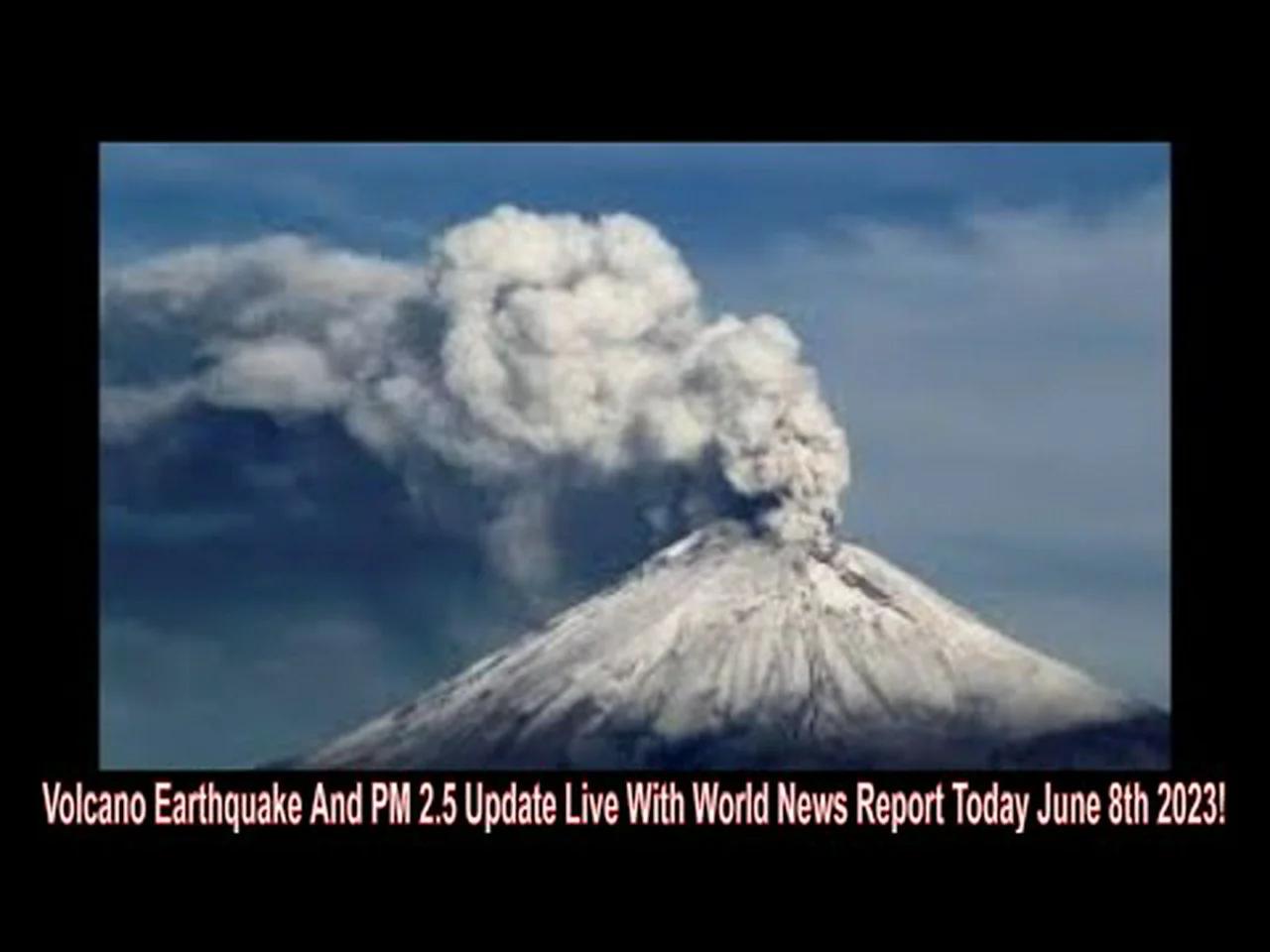 Volcano Earthquake And PM 2.5 Update Live With World News Report Today