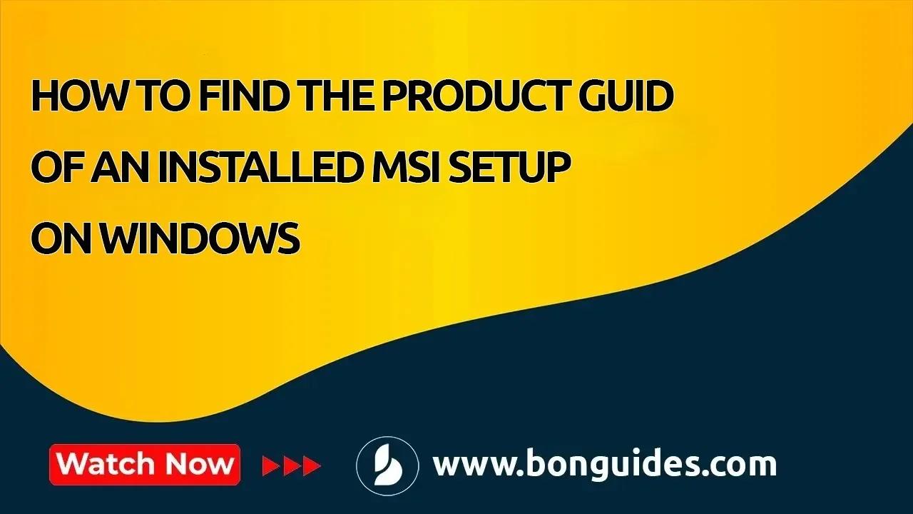 How to Find the Product GUID of an Installed MSI Setup on Windows