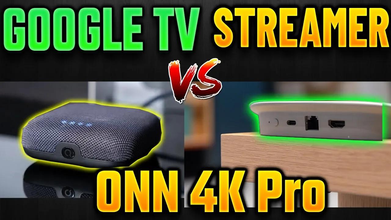 GOOGLE TV STREAMER VS ONN 4K PRO intelligence overview