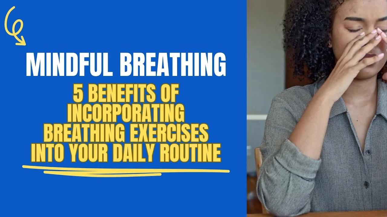 5 benefits of incorporating breathing exercises into your daily routine