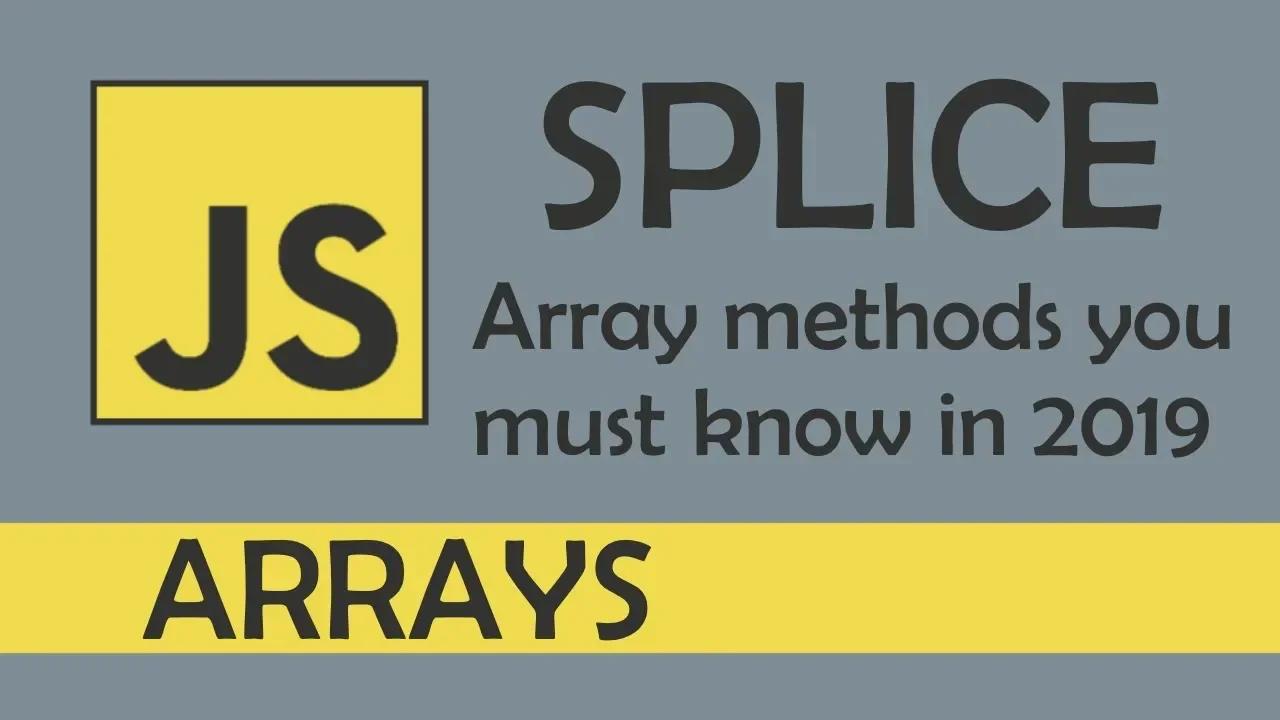 splice in JS - [ Array methods you must know in 2019 ]