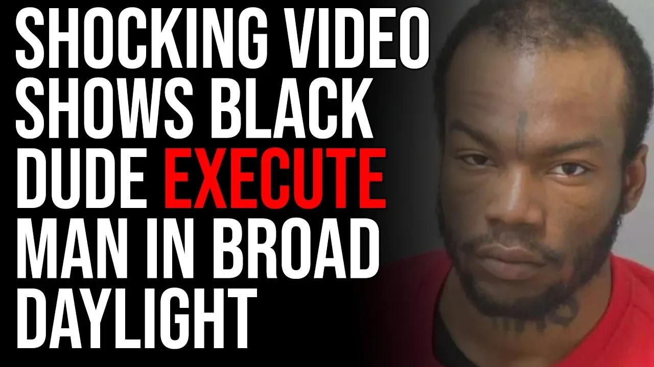 Shocking Video Shows Black Dude Execute Man In Broad Daylight Get Out Of Cities