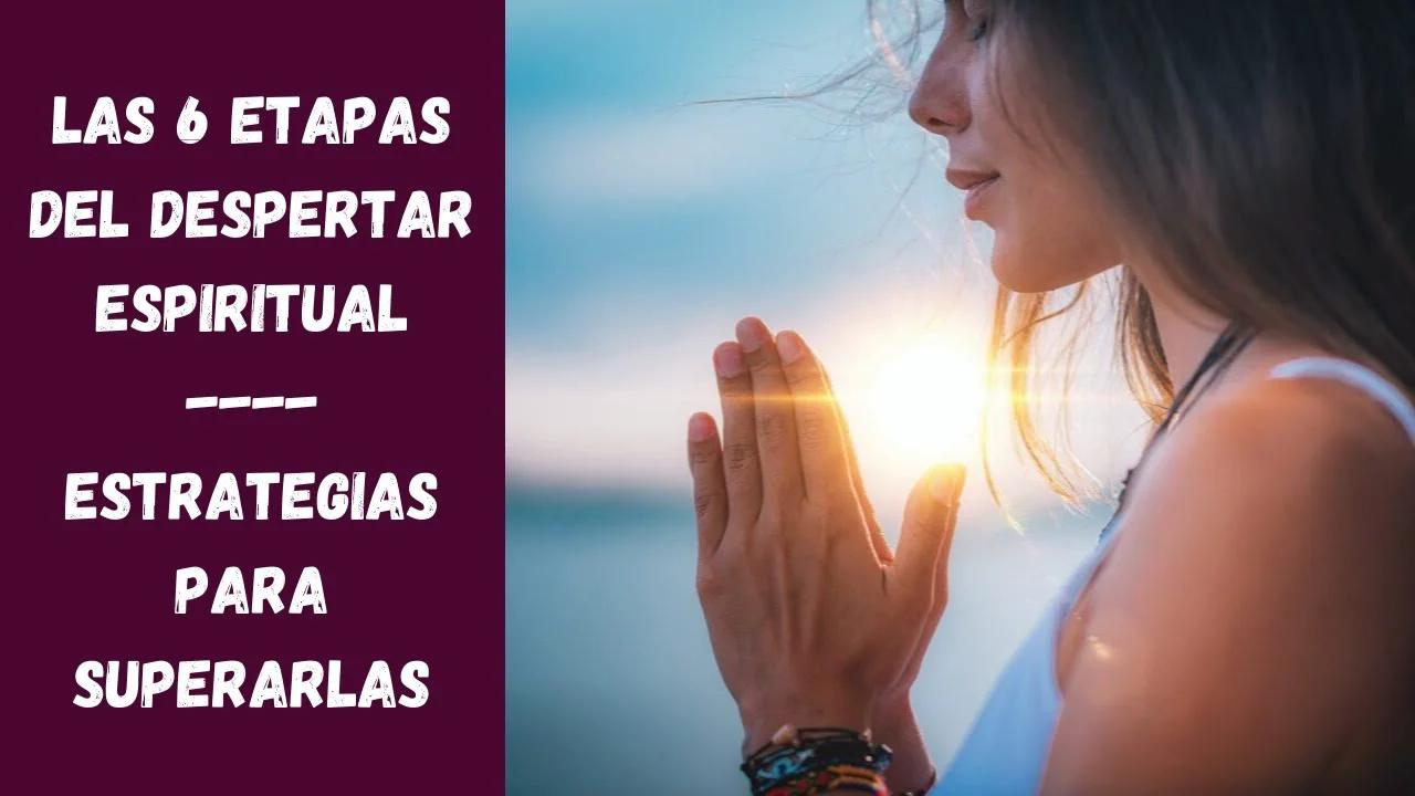 Las 6 Etapas del DESPERTAR ESPIRITUAL que cambian la vida [¿En cuál ...