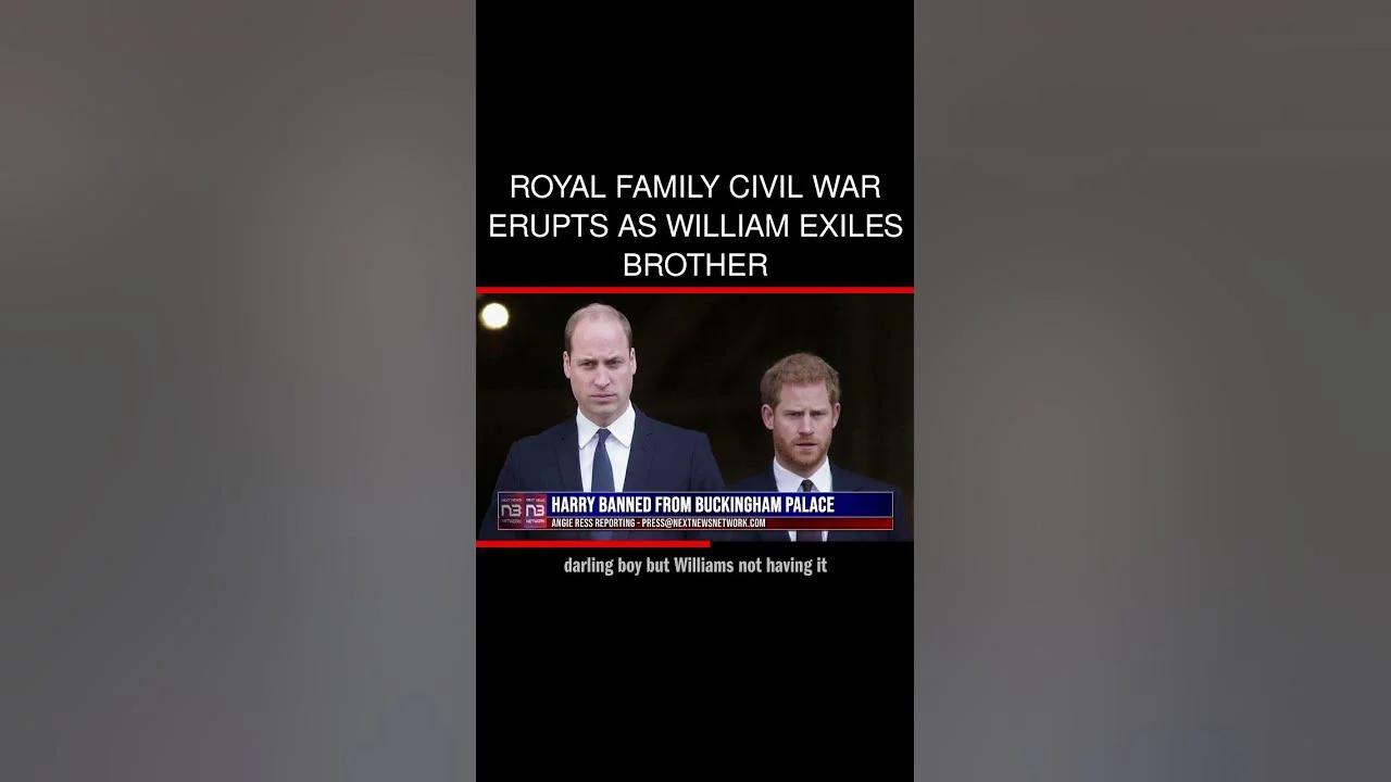 ROYAL FAMILY CIVIL WAR ERUPTS AS WILLIAM EXILES BROTHER