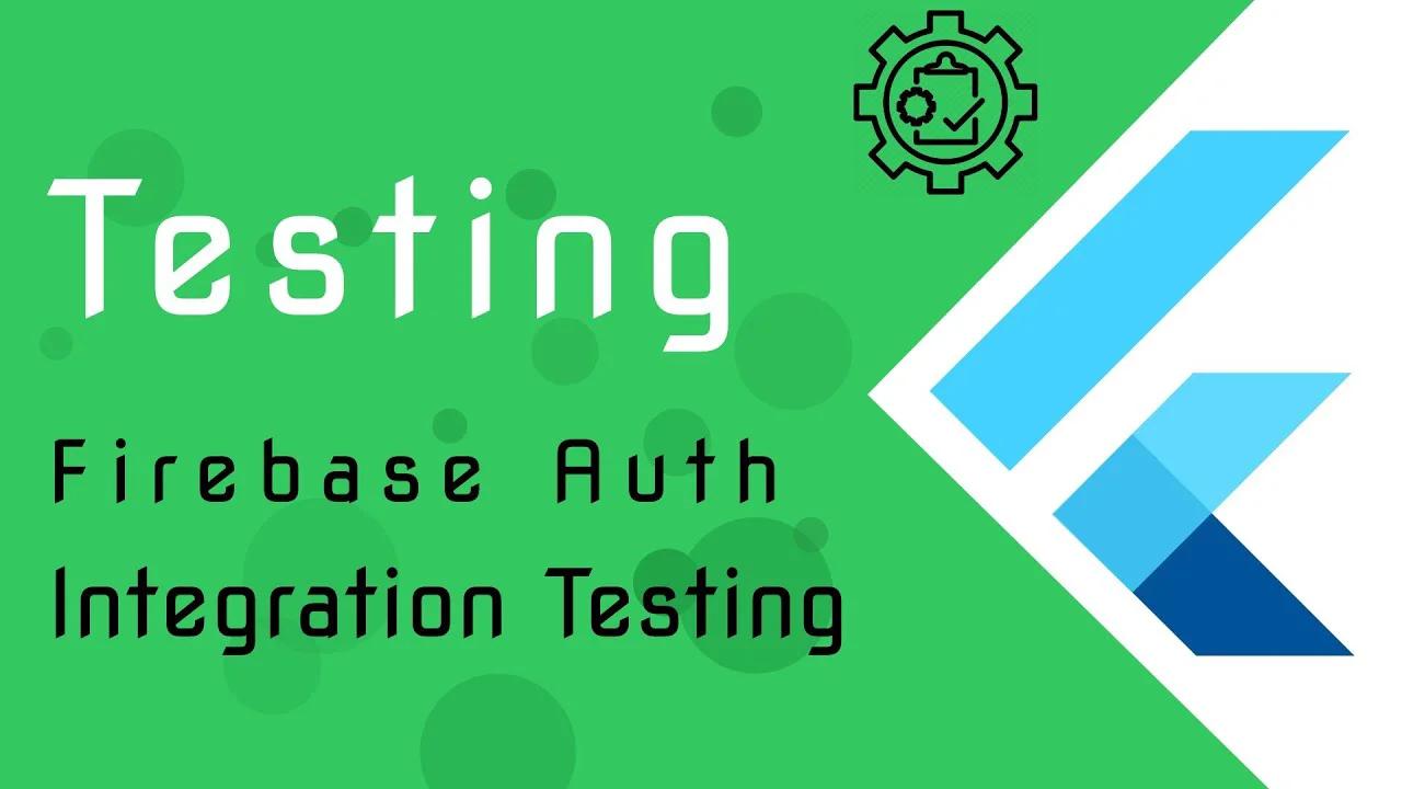 Flutter Testing [6] - Firebase Auth App - Integration Testing
