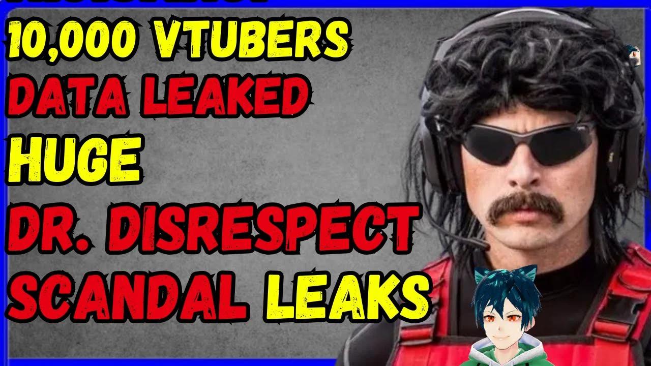 10k vtubers data leaked, Dr Disrespect big leak