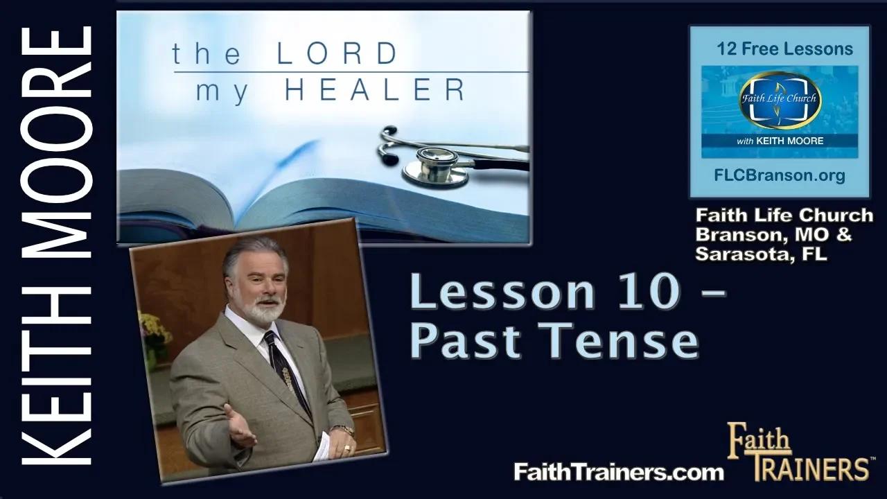 Keith Moore | The Lord My Healer | Past Tense | Lesson 10