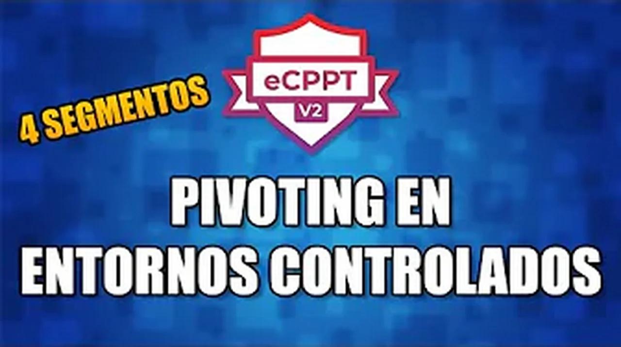 PIVOTING EN ENTORNOS CONTROLADOS | Preparación eCPPTv2