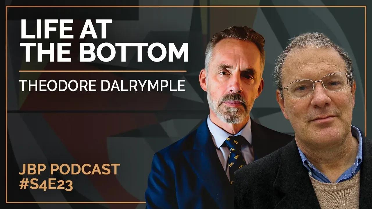 Life at the Bottom | Theodore Dalrymple - Jordan B Peterson Podcast ...