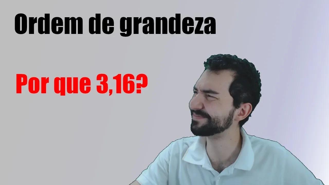 Ordem de grandeza - Por que usamos 3,16?