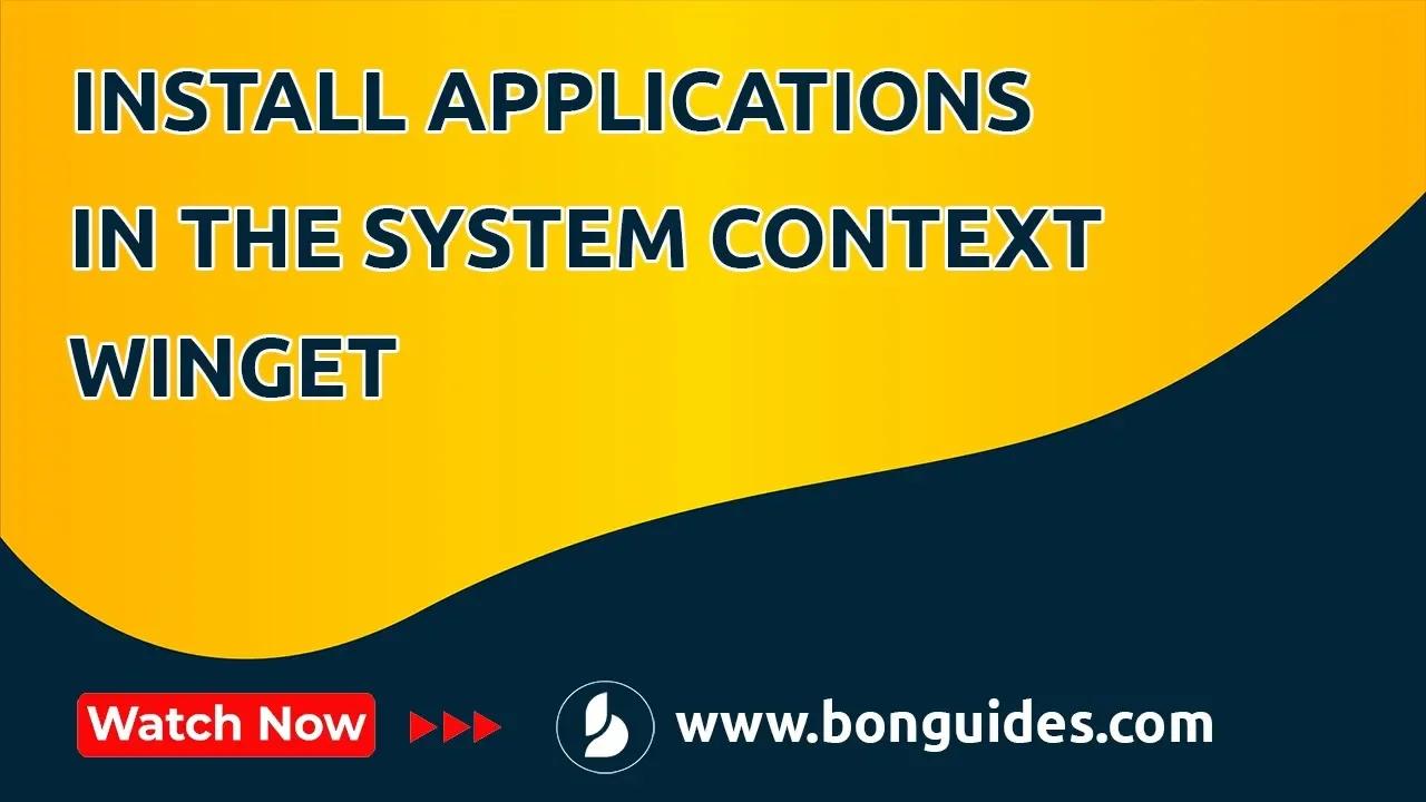How to Install Applications in the System Context via Winget
