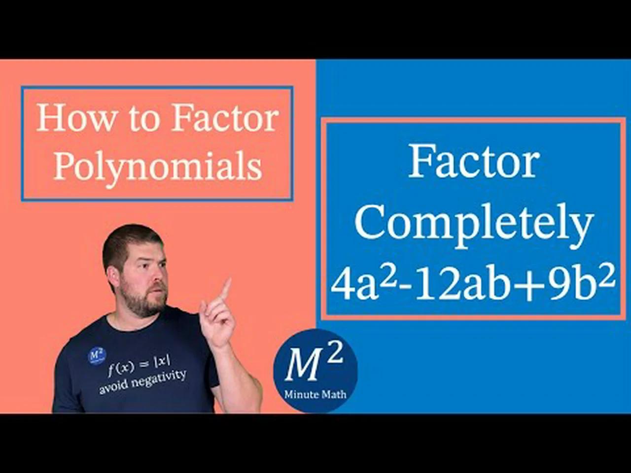 How to Factor Polynomials | Factor Completely 4a²-12ab+9b² | Minute Math