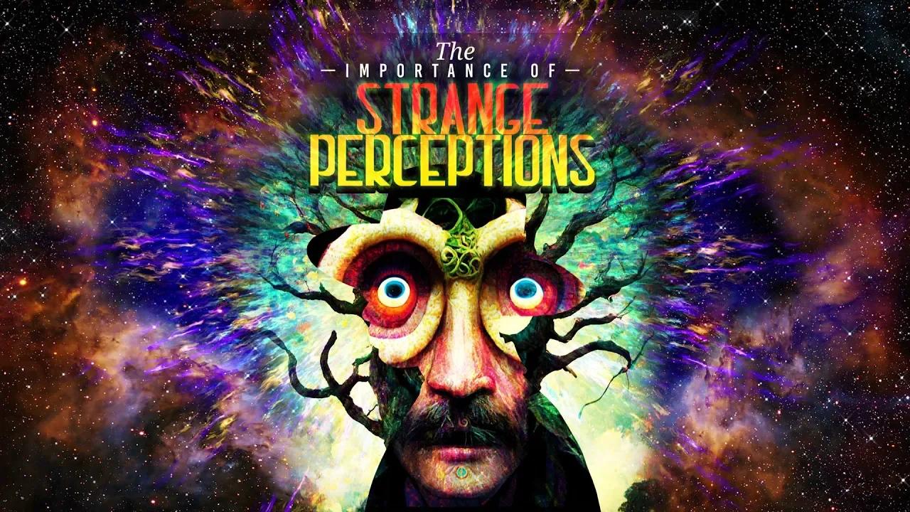 The Importance Of Strange Perceptions