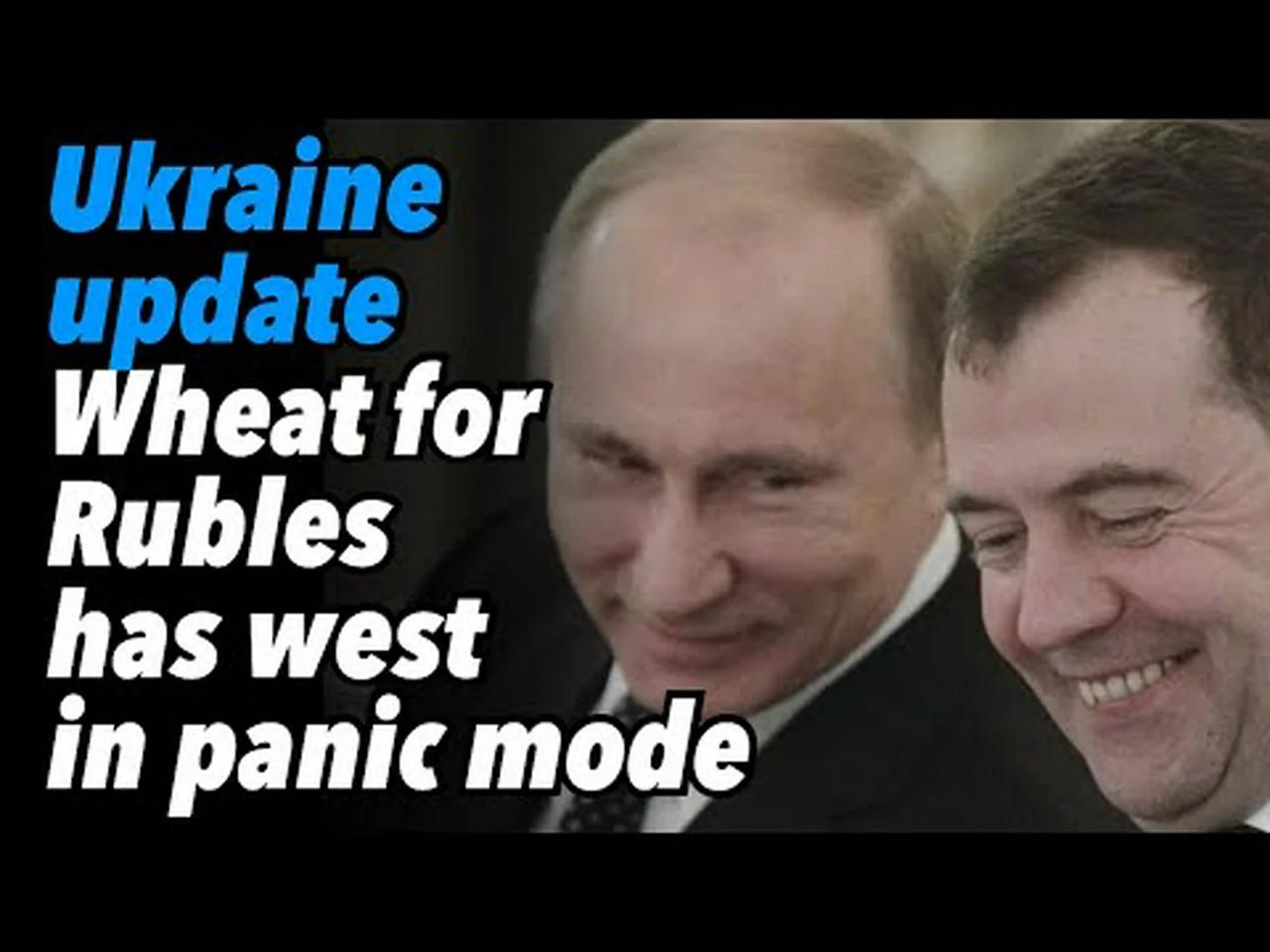 ukraine-update-wheat-for-rubles-has-collective-west-in-panic-mode