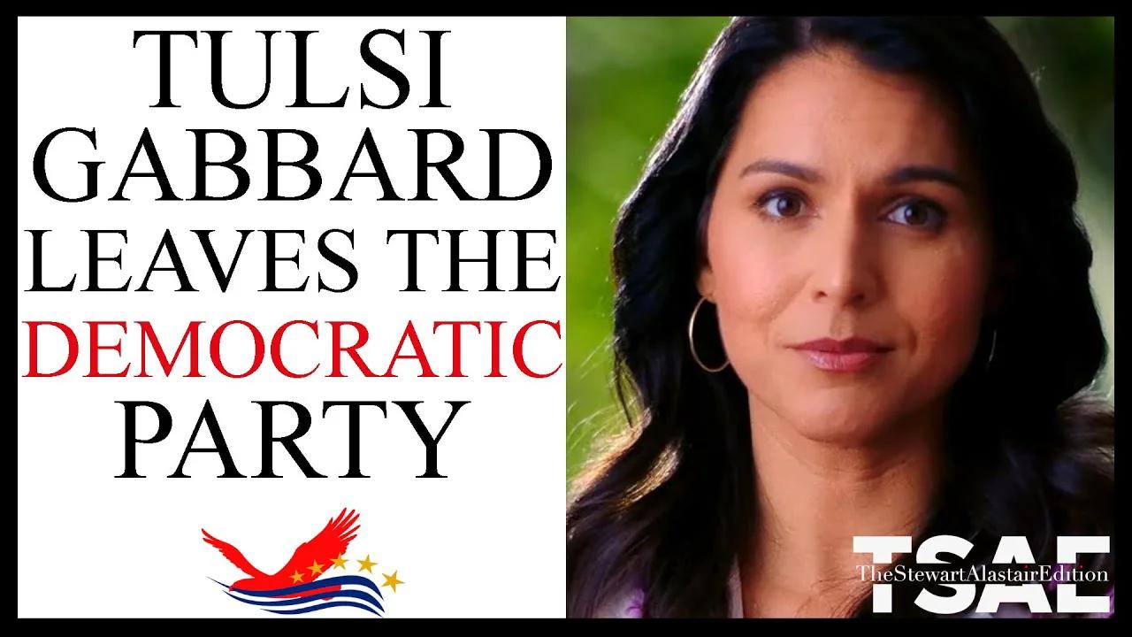 TULSI GABBARD LEAVES THE DEMOCRAT PARTY | TSAE