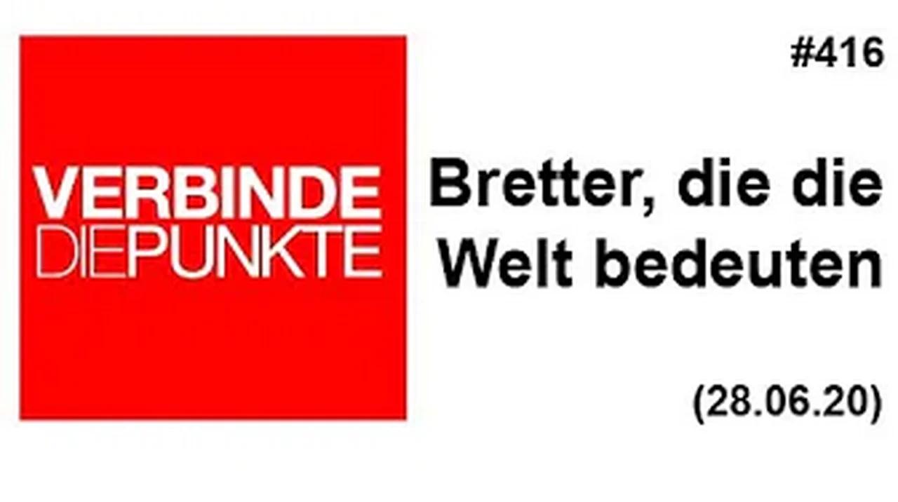 Verbinde die Punkte #416: Bretter, die die Welt bedeuten (28.06.2020)