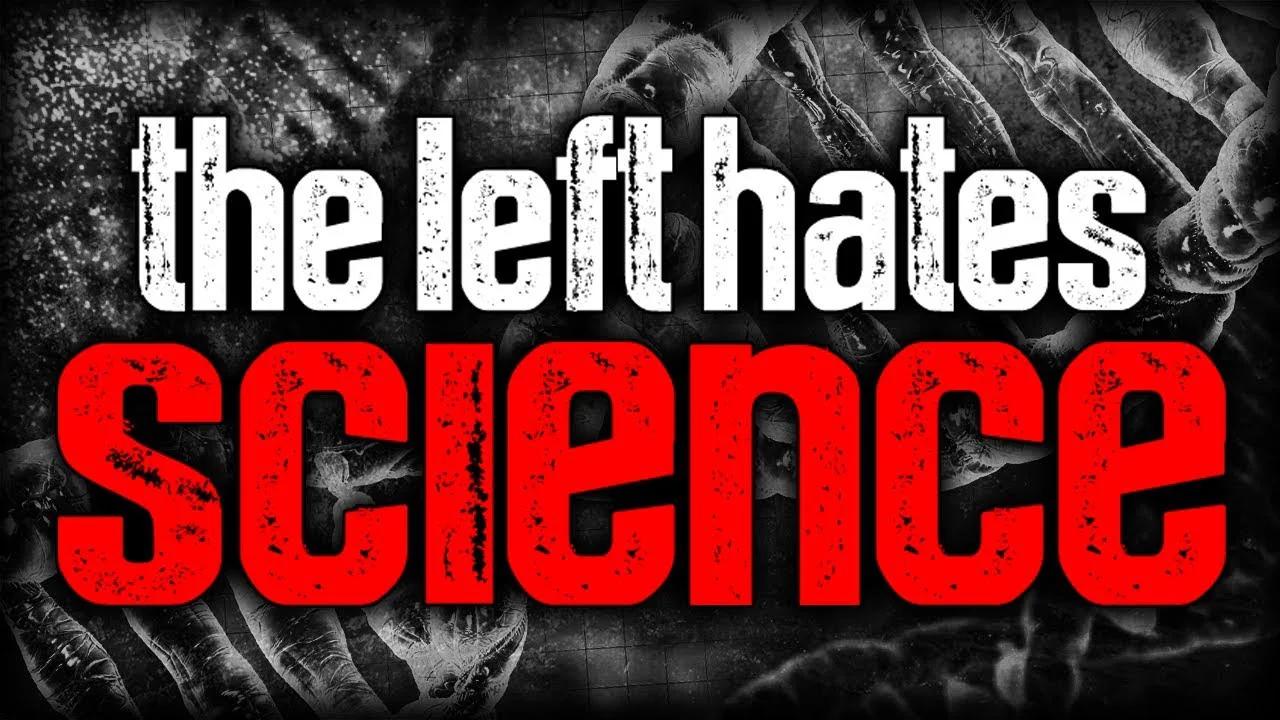 Why The Left Hates Science