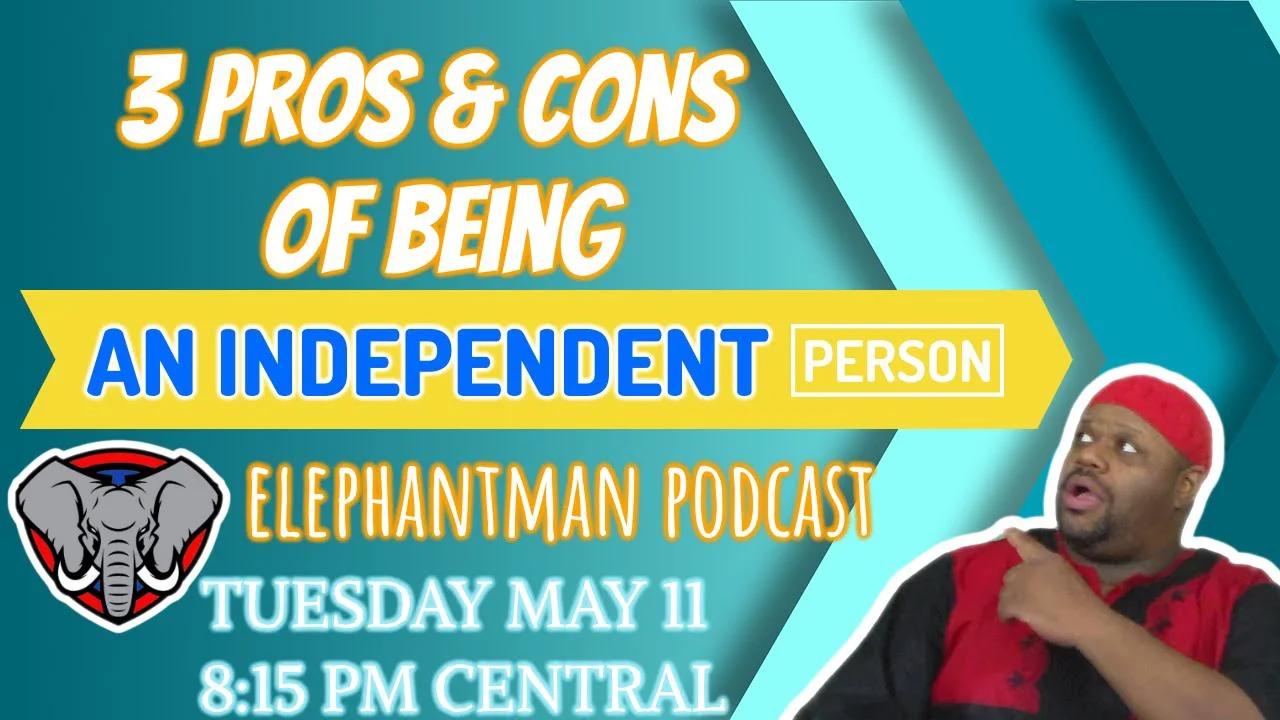 Pros & Cons to being an independent person.