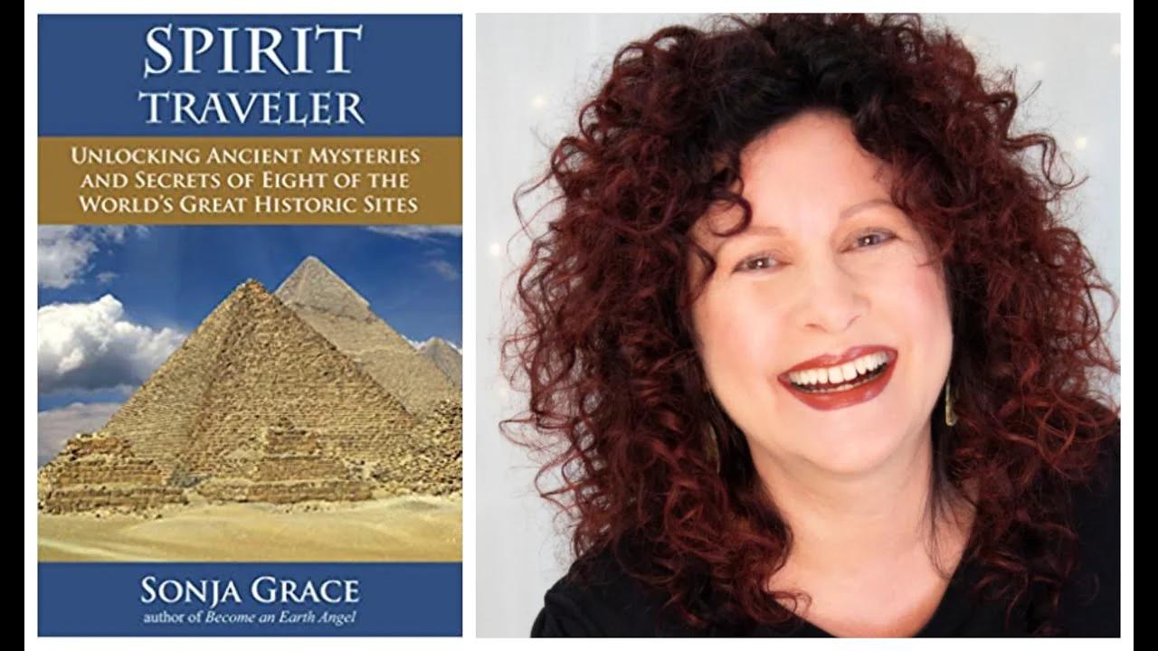 Spirit Traveler: Unlocking Ancient Mysteries and secrets with Sonja Grace