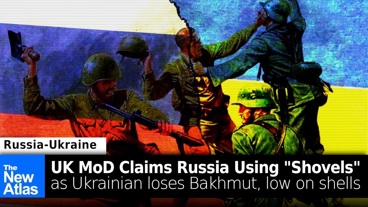 UK DoD Claims Russians Fighting with "Shovels" Ukraine Losing Bakhmut