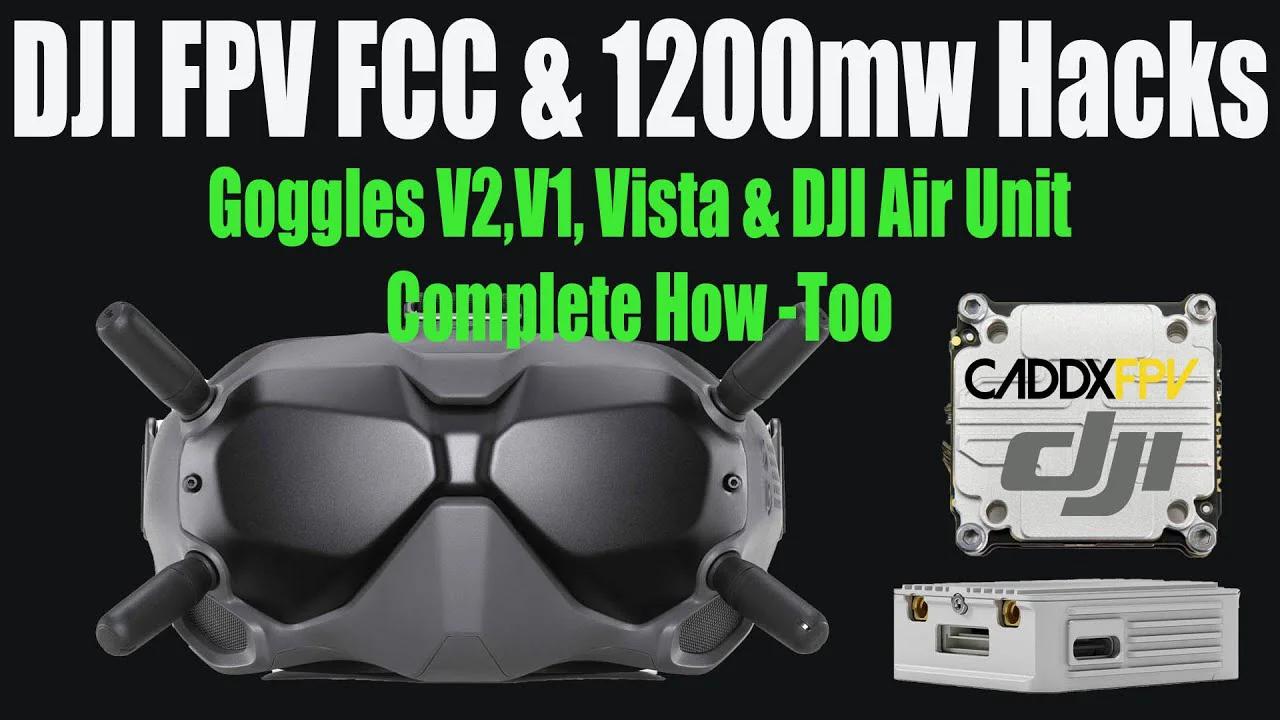 DJI FPV Goggles V2 FCC & 1200mw Hack Complete HowTo For V1,V2, Caddx