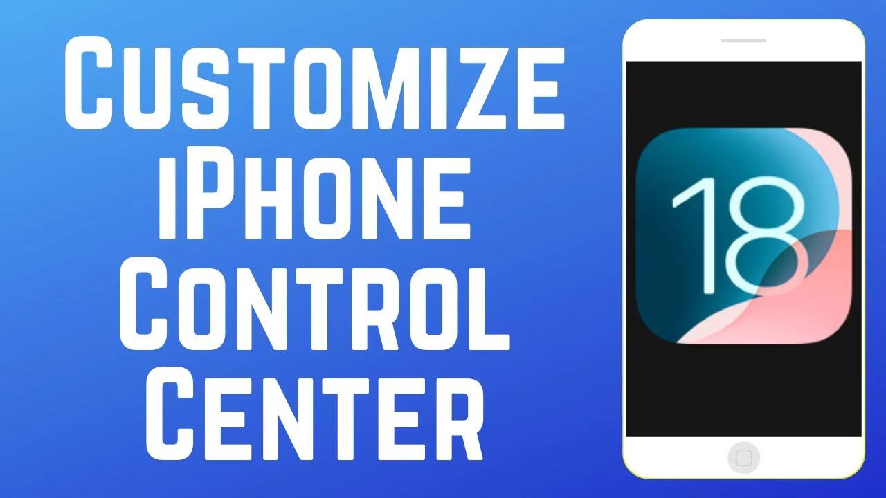 How to customize iphone control center in ios 18