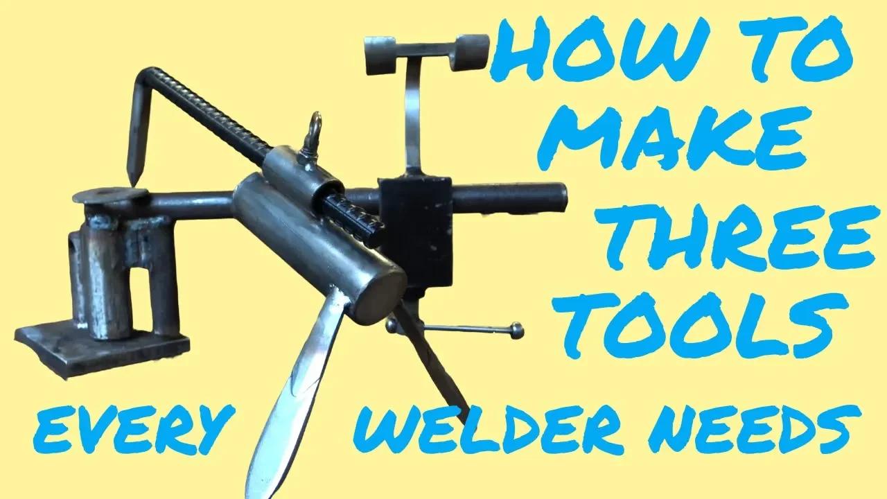 HOW TO MAKE THREE BASIC TOOLS EVERY WELDER NEEDS