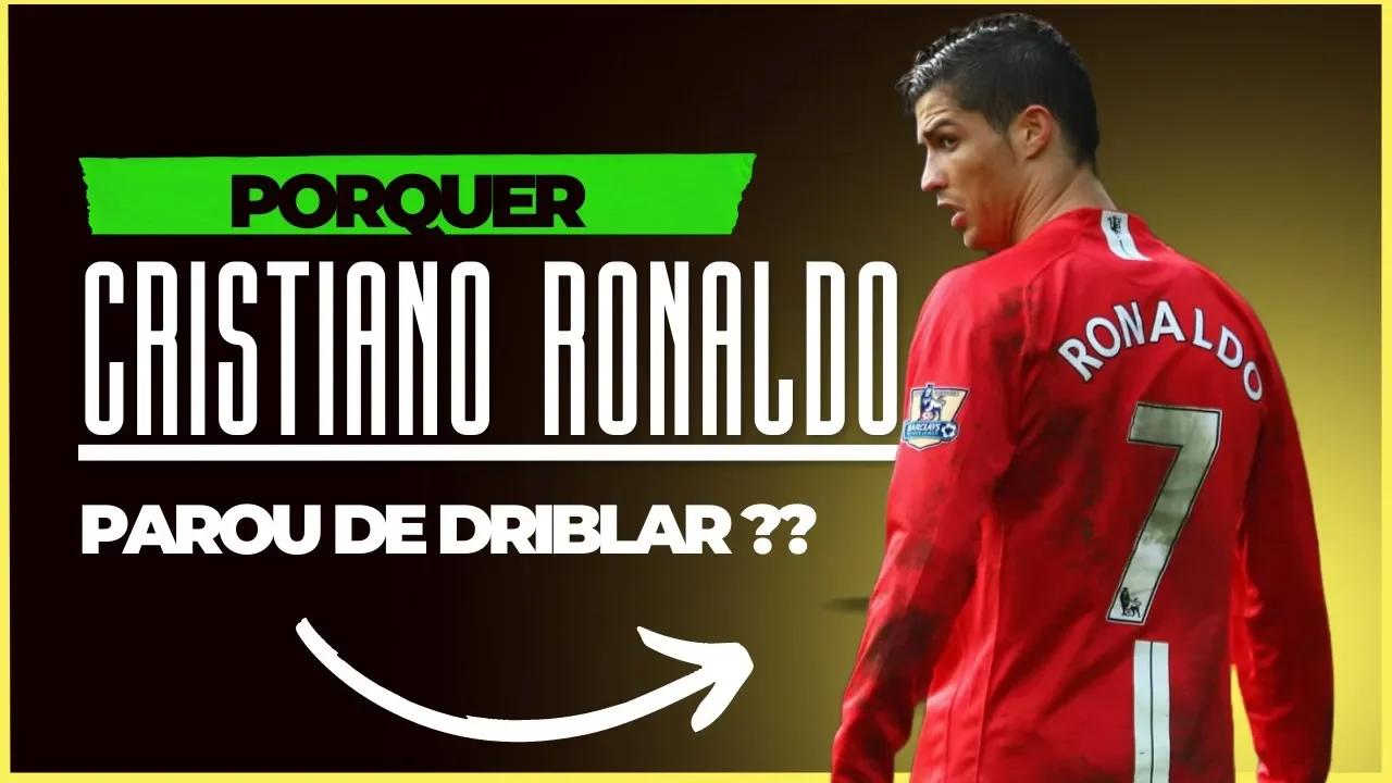 Porque Cristiano Ronaldo parou de driblar entenda os Motivo