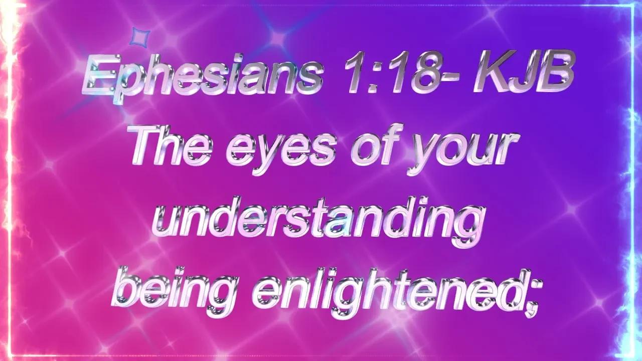 Ephesians 1:18 The eyes of your understanding being enlightened;