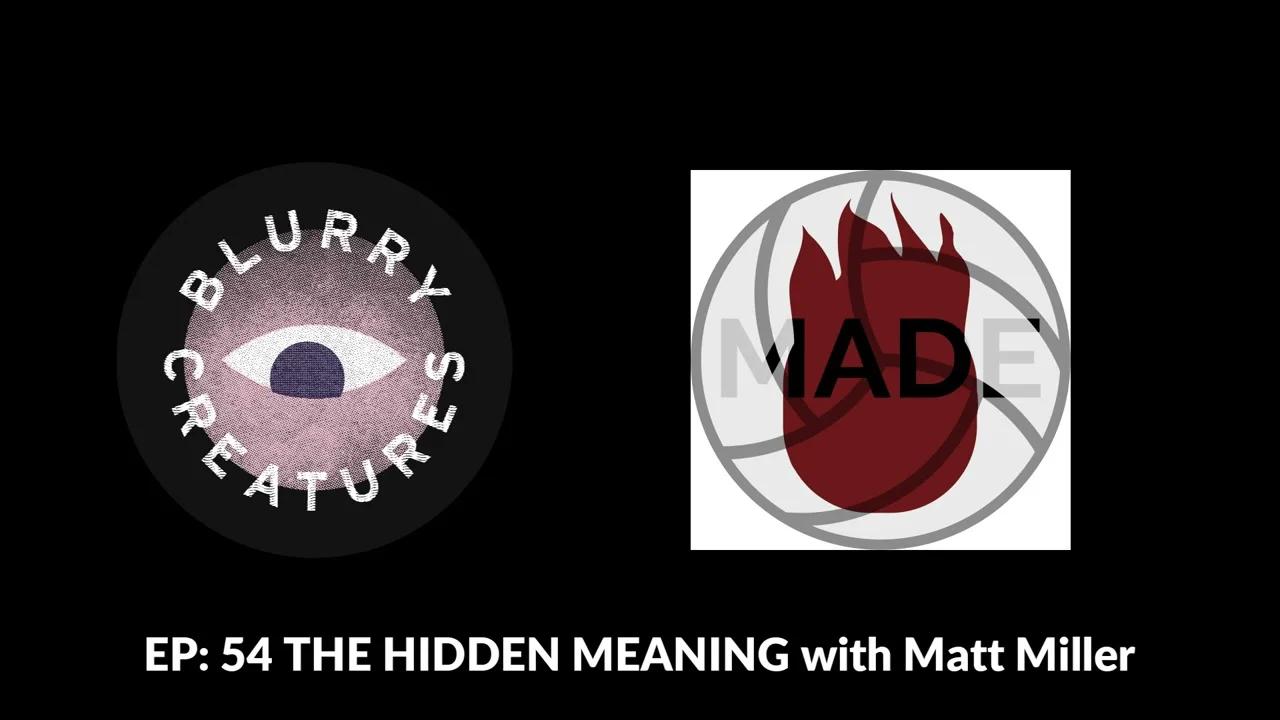 ep-54-the-hidden-meaning-with-matt-miller-blurry-creatures