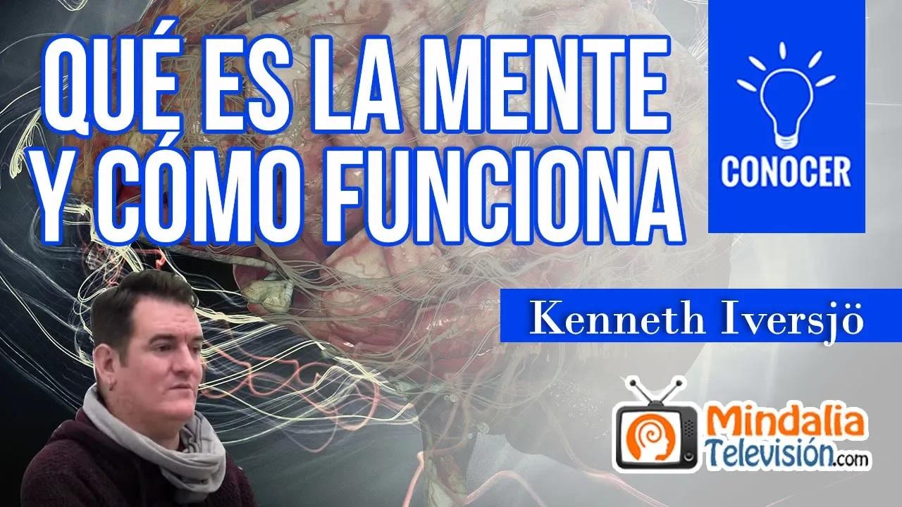 Qué es la mente y cómo funciona; por Kenneth Iversjö