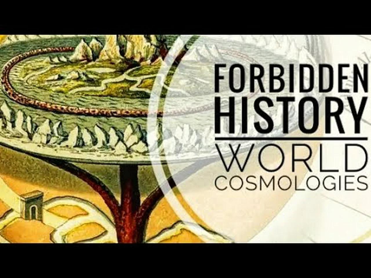 Forbidden History World Cosmologies