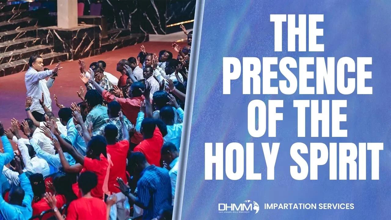 THE PRESENCE OF THE HOLY SPIRIT | IMPARTATION SERVICES | DAG HEWARD-MILLS