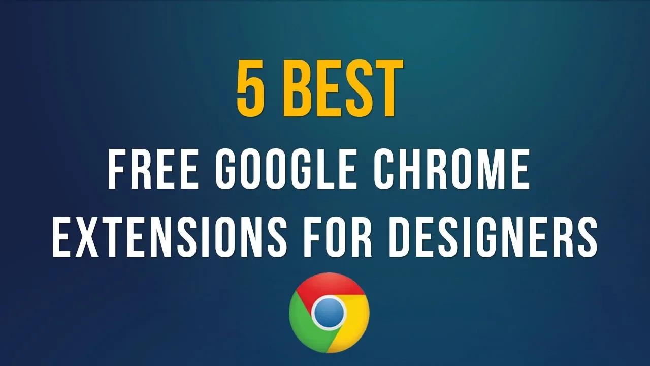 5 Best Free Google Chrome Extensions For Designers