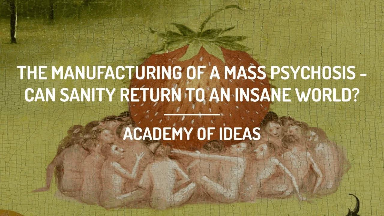 The Manufacturing Of A Mass Psychosis - Can Sanity Return To An Insane ...