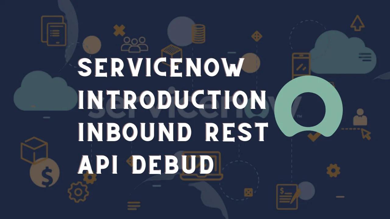 Servicenow Scripted rest API debugger | ServiceNow debugger rest API ...
