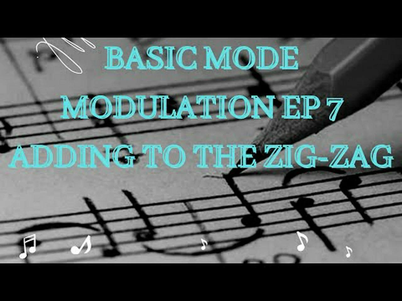 Basic Mode Modulation Ep 7 Modulation Adding to the Zig-Zag