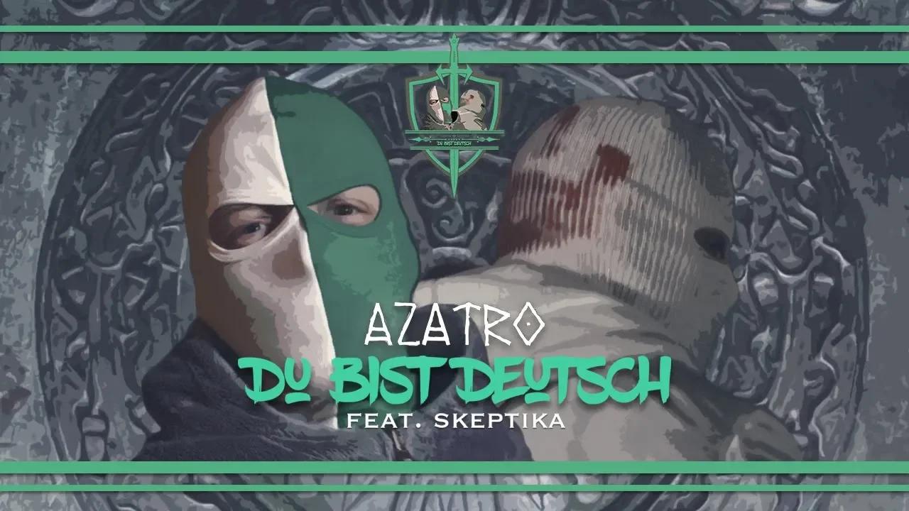 AZATRO FT. SKEPTIKA – DU BIST DEUTSCH (Official Video)