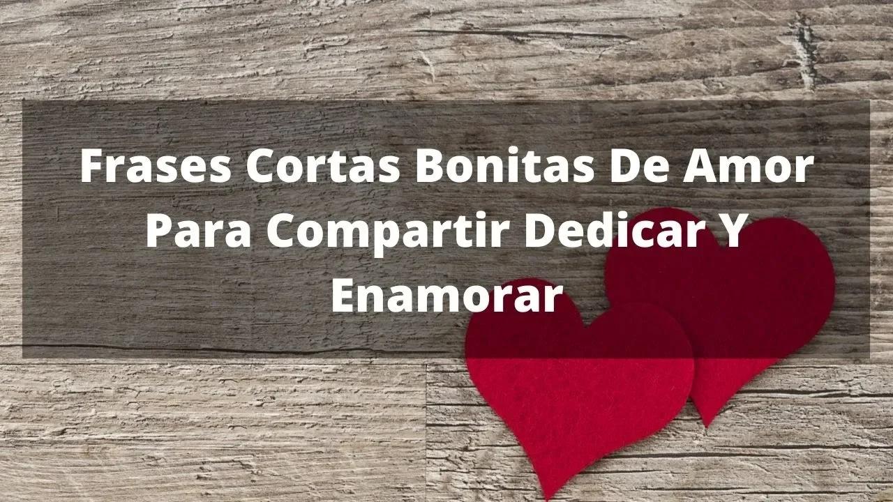Frases Cortas Bonitas De amor Para Compartir Dedicar Y Enamorar