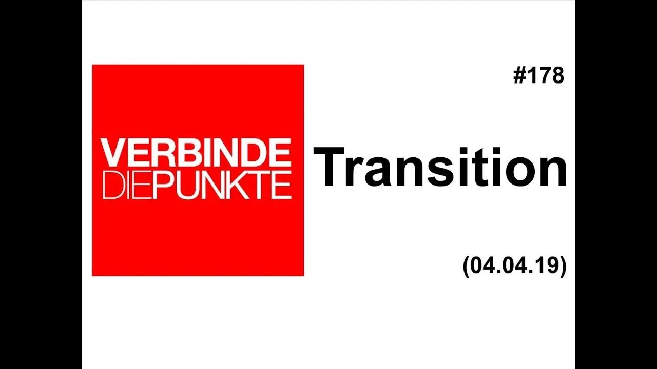 Verbinde die Punkte #178: Transition (04.04.2019)