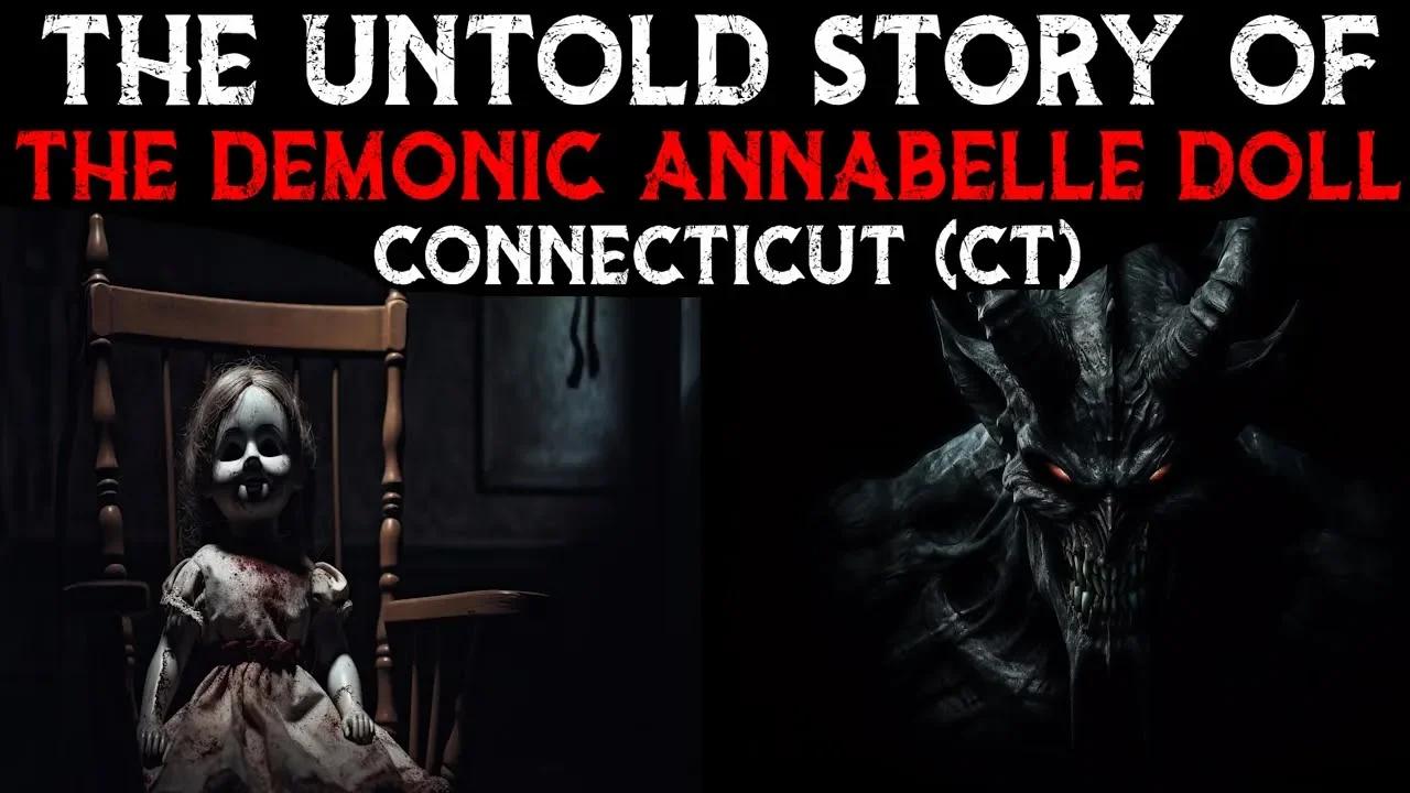 The Untold Story Of The Demonic Annabelle Doll Connecticut (CT)