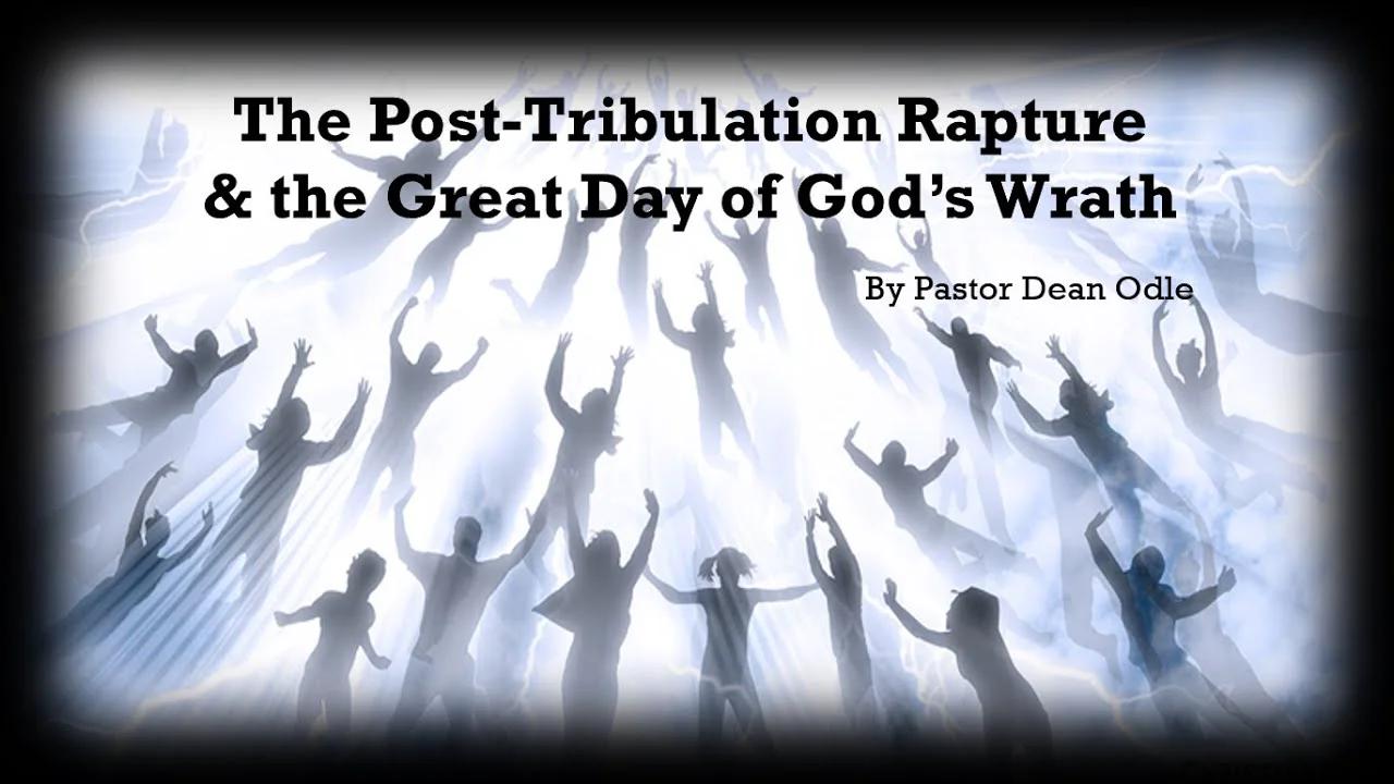 The Post Tribulation Rapture & the Great Day of God's Wrath