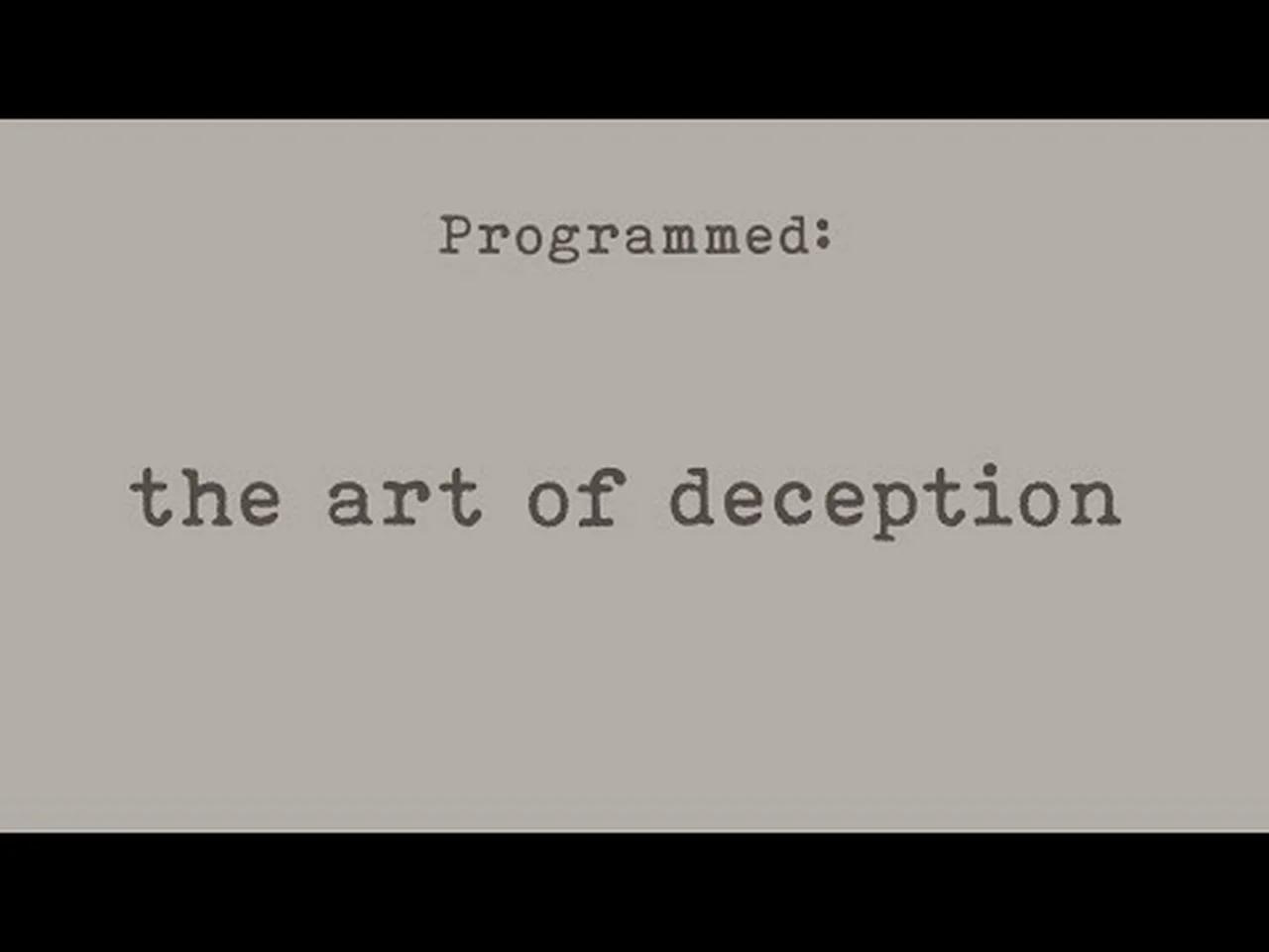 PROGRAMMED The Art of Deception (Part 7)