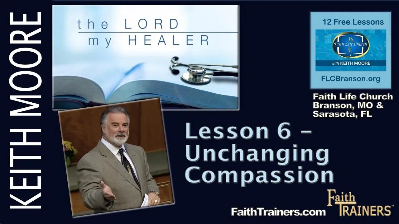 Keith Moore The Lord My Healer Unchanging Compassion Lesson 06