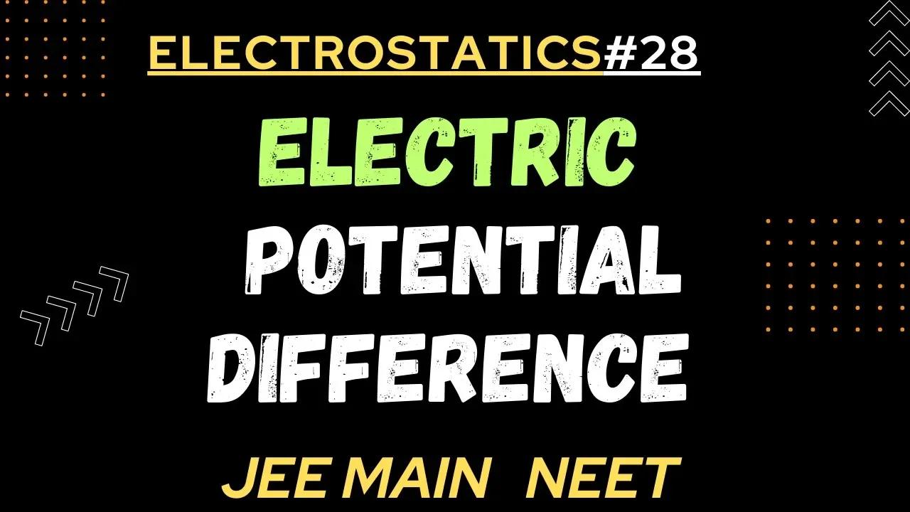 Electrostatics Lecture 28 Electric Potential Difference Jee Main Neet